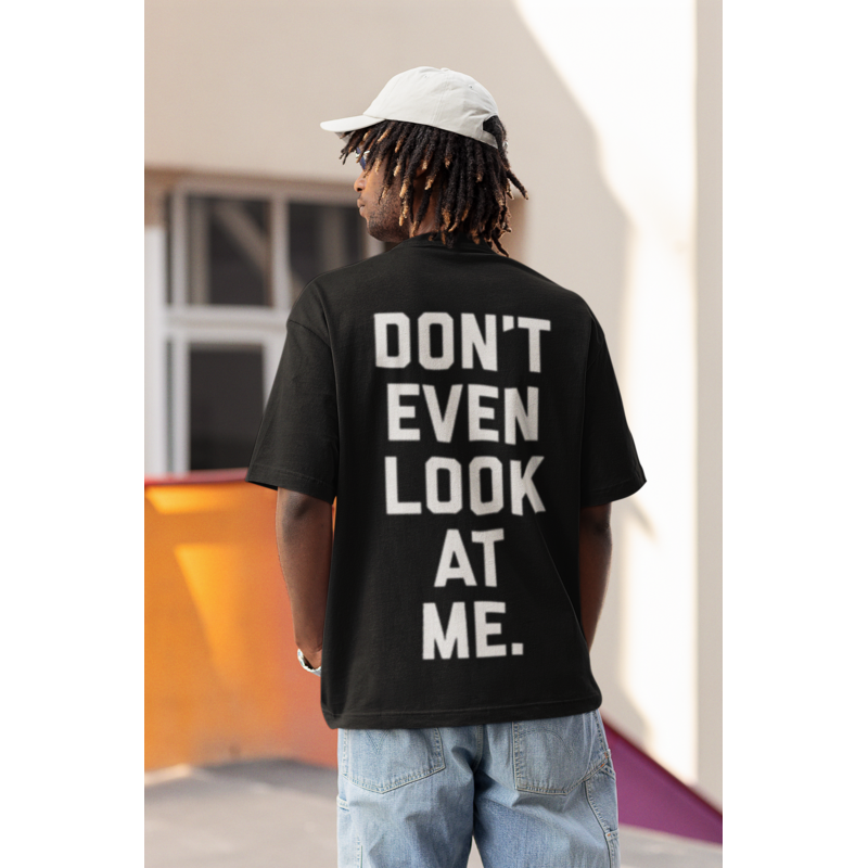 T SHIRT don't even look at me NOIR AVEC UN DESIGN MODERN FIT ET STYLE UNIQUE